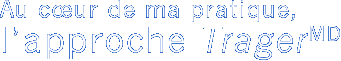 Au coeur de ma pratique, l'approche TragerMD